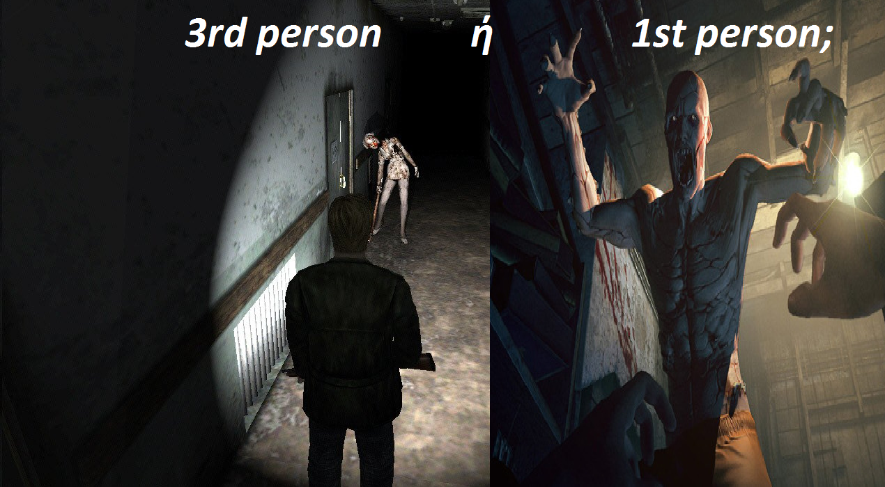 Survival Horror: Third-Person ή First-Person;