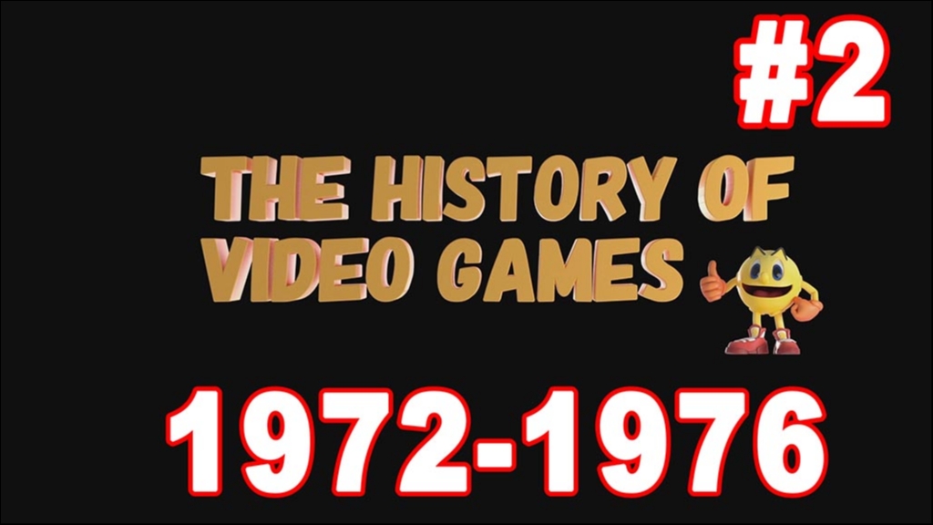 The History of video games: Part 2 (1972-1976)